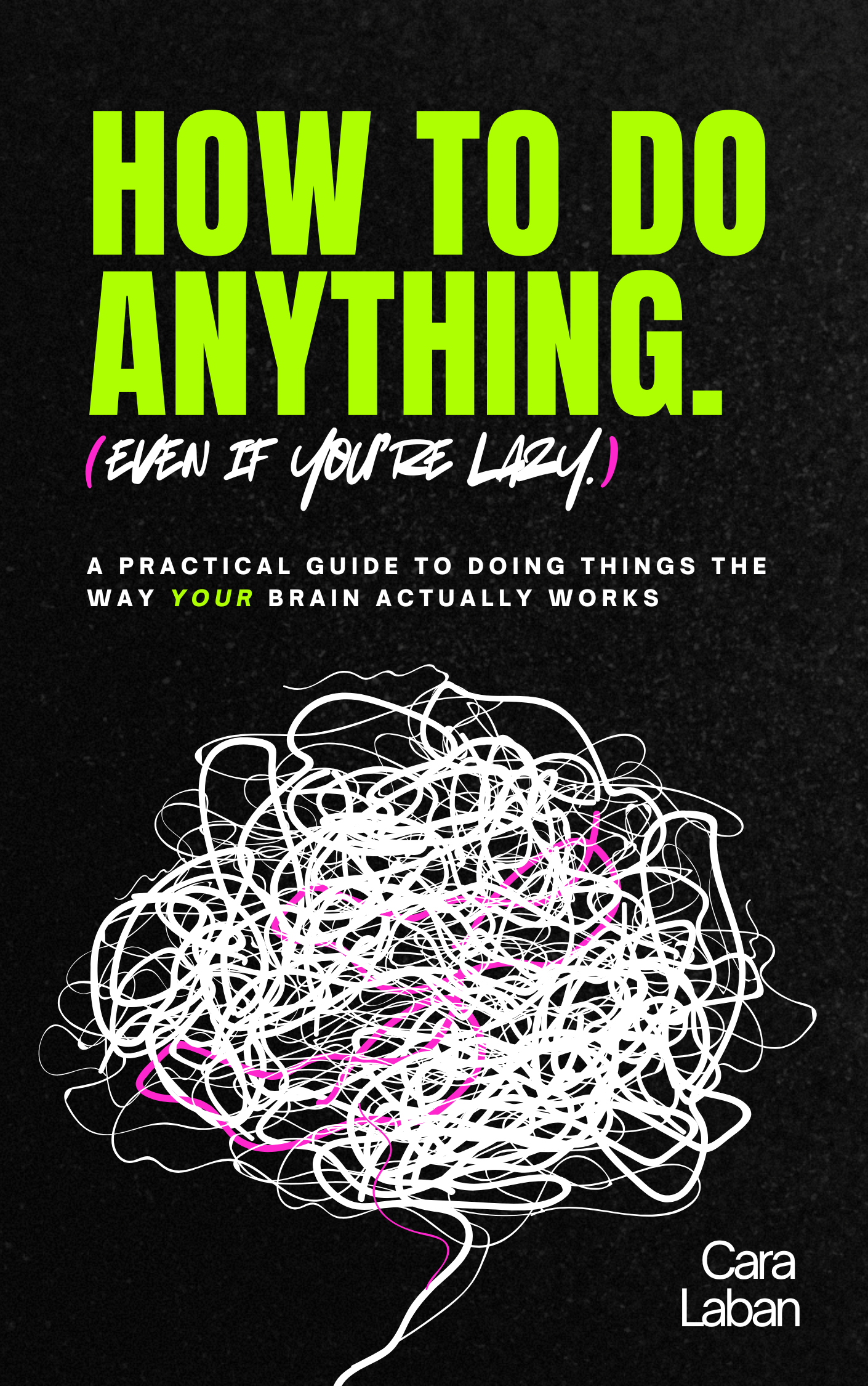 How to Do Anything Even If You're Lazy by Cara Laban